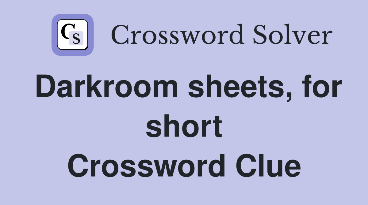 Darkroom sheets, for short Crossword Clue Answers Crossword Solver